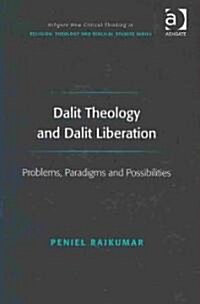 Dalit Theology and Dalit Liberation : Problems, Paradigms and Possibilities (Hardcover)