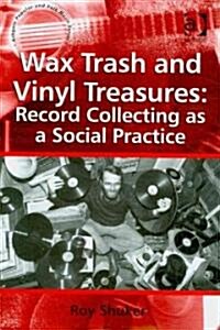 Wax Trash and Vinyl Treasures: Record Collecting as a Social Practice (Hardcover)