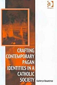 Crafting Contemporary Pagan Identities in a Catholic Society (Hardcover)