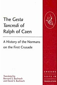 The Gesta Tancredi of Ralph of Caen : A History of the Normans on the First Crusade (Paperback)