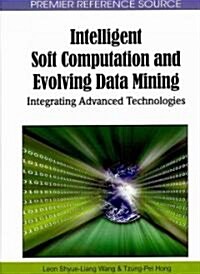 Intelligent Soft Computation and Evolving Data Mining: Integrating Advanced Technologies (Hardcover)