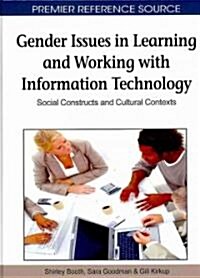 Gender Issues in Learning and Working with Information Technology: Social Constructs and Cultural Contexts                                             (Hardcover)
