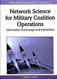 Network Science for Military Coalition Operations: Information Exchange and Interaction (Hardcover)