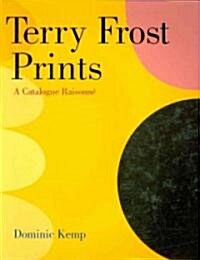 Terry Frost Prints : A Catalogue Raisonne (Hardcover)