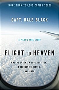 Flight to Heaven: A Plane Crash...a Lone Survivor...a Journey to Heaven--And Back (Paperback)
