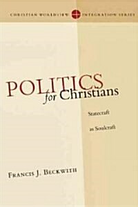 Politics for Christians: Statecraft as Soulcraft (Paperback)