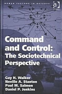 Command and Control: The Sociotechnical Perspective (Hardcover)