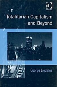 Totalitarian Capitalism and Beyond (Hardcover)
