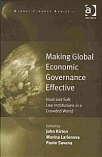 Making Global Economic Governance Effective : Hard and Soft Law Institutions in a Crowded World (Hardcover)