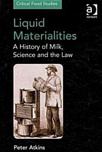 Liquid Materialities : A History of Milk, Science and the Law (Hardcover)
