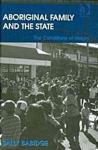 Aboriginal Family and the State : The Conditions of History (Hardcover)