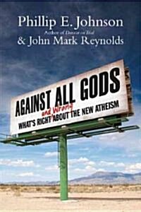 Against All Gods: Whats Right and Wrong about the New Atheism (Paperback)