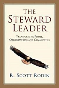 The Steward Leader: Transforming People, Organizations and Communities (Paperback)