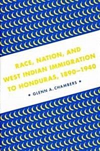Race, Nation, and West Indian Immigration to Honduras, 1890-1940 (Hardcover)