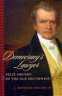 Democracys Lawyer: Felix Grundy of the Old Southwest (Hardcover)