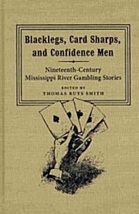 Blacklegs, Card Sharps, and Confidence Men: Nineteenth-Century Mississippi River Gambling Stories (Hardcover)