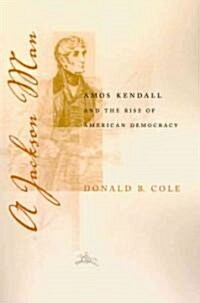 A Jackson Man: Amos Kendall and the Rise of American Democracy (Paperback)