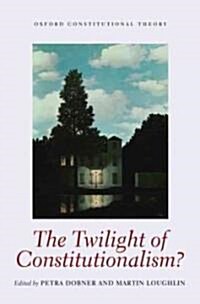 The Twilight of Constitutionalism? (Hardcover)