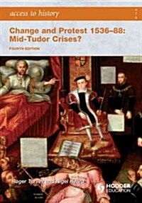Access to History: Change and Protest 1536-88: Mid-Tudor Crises? Fourth Edition (Paperback)