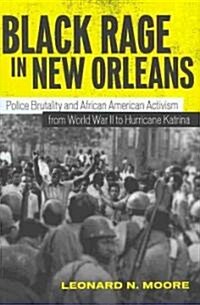 Black Rage in New Orleans: Police Brutality and African American Activism from World War II to Hurricane Katrina (Hardcover)