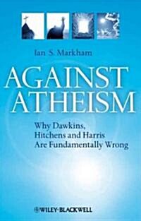 Against Atheism: Why Dawkins, Hitchens, and Harris Are Fundamentally Wrong (Hardcover)