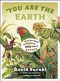You Are the Earth: Know Your World So You Can Help Make It Better (Paperback)