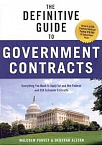 The Definitive Guide to Government Contracts: Everything You Need to Apply for and Win Federal and GSA Schedule Contracts (Paperback)