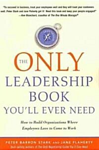 The Only Leadership Book Youll Ever Need: How to Build Organizations Where Employees Love to Come to Work (Paperback)