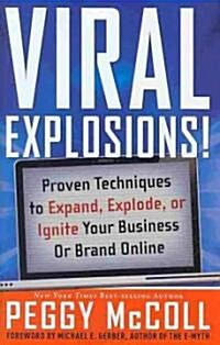 Viral Explosions!: Proven Techniques to Expand, Explode, or Ignite Your Business or Brand Online (Hardcover)