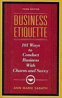 Business Etiquette, Third Edition: 101 Ways to Conduct Business with Charm and Savvy (Paperback, 3)