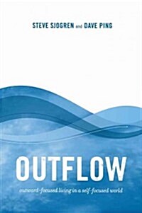 Outflow: Outward-Focused Living in a Self-Focused World (Paperback)