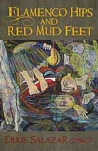 Flamenco Hips and Red Mud Feet (Paperback)