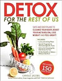 Detox for the Rest of Us: Safe and Easy Plans to Cleanse Your Body, Boost Your Metabolism, Lose Weight, and Feel Great! (Paperback)