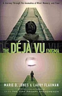 The D??Vu Enigma: A Journey Through the Anomalies of Mind, Memory and Time (Paperback)