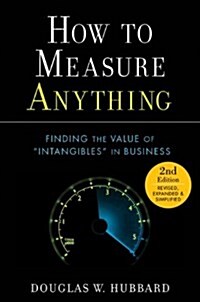 How to Measure Anything: Finding the Value of Intangibles in Business (Hardcover, 2, Revised, Expand)