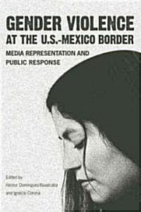 Gender Violence at the U.S.-Mexico Border: Media Representation and Public Response (Hardcover)