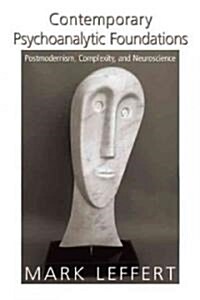 Contemporary Psychoanalytic Foundations: Postmodernism, Complexity, and Neuroscience (Hardcover)