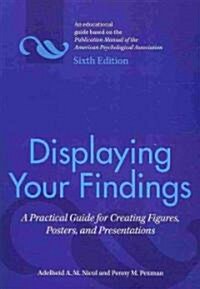 Displaying Your Findings: A Practical Guide for Creating Figures, Posters, and Presentations (Paperback, 6)