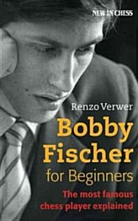 Bobby Fischer for Beginners: The Most Famous Chess Player Explained (Paperback)