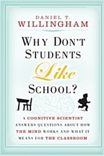 Why Don't Students Like School?: A Cognitive Scientist Answers Questions about How the Mind Works and What It Means for the Classroom (Paperback)