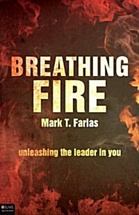 Breathing Fire: Unleashing the Leader in You (Paperback)