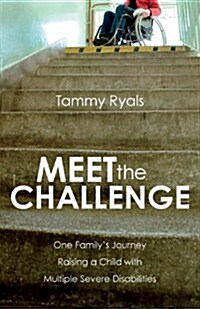 Meet the Challenge: One Familys Journey Raising a Child with Multiple Severe Disabilities (Paperback)