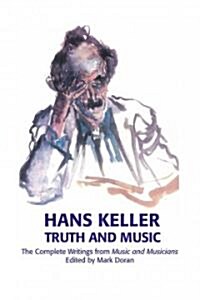 Truth and Music : The Complete Writings from Music and Musicians, 1957-85 (Hardcover, annotated ed)