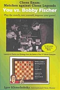 Chess Exam: You vs. Bobby Fischer: Play the Match, Rate Yourself, Improve Your Game! (Paperback)
