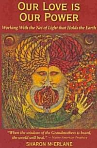 Our Love Is Our Power: Working with the Net of Light That Holds the Earth (Paperback)