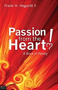 Passion from the Heart!: A Book of Poetry (Paperback)