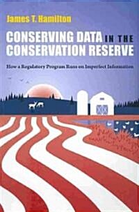 Conserving Data in the Conservation Reserve: How a Regulatory Program Runs on Imperfect Information (Paperback)