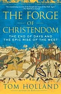 The Forge of Christendom: The End of Days and the Epic Rise of the West (Paperback)