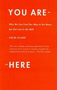 You Are Here: Why We Can Find Our Way to the Moon, But Get Lost in the Mall (Paperback)