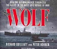 The Wolf: How One German Raider Terrorized the Allies in the Most Epic Voyage of Wwi (Audio CD)